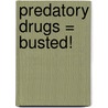 Predatory Drugs = Busted! by Elizabeth Russell Connelly