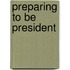 Preparing To Be President
