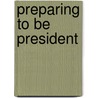 Preparing To Be President door Richard E. Neustadt