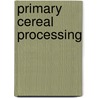 Primary Cereal Processing by B. Godon