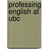 Professing English at Ubc door Sandra Djwa