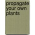 Propagate Your Own Plants