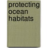 Protecting Ocean Habitats door Authors Various