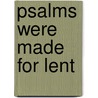 Psalms Were Made for Lent door Robert G. McCreight