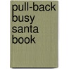 Pull-Back Busy Santa Book by Fiona Watts