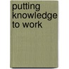 Putting Knowledge to Work by Pauline Atherton Cochrane