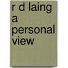 R D Laing A Personal View door Bob Mullan