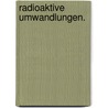 Radioaktive Umwandlungen. door Ernest Rutherford