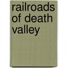 Railroads of Death Valley door Robert Palazzo
