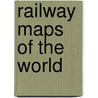 Railway Maps Of The World door Mark Ovenden