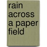 Rain Across A Paper Field door Robert Berold
