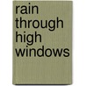 Rain Through High Windows door Edward Haworth Hoeppner
