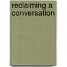 Reclaiming A Conversation door Samuel E. Martin