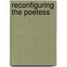 Reconfiguring The Poetess door Jennifer Leigh Feeley