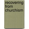 Recovering From Churchism by Lew Vander Meer
