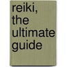 Reiki, The Ultimate Guide door Steve Murray