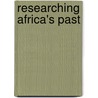 Researching Africa's Past door Peter Mitchell