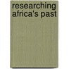 Researching Africa's Past by Peter Mitchell