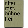 Ritter Rost. Bühne Frei! by Jörg Hilbert