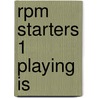 Rpm Starters 1 Playing Is door Beverley Randell