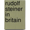 Rudolf Steiner In Britain by Crispian Villeneuve