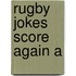 Rugby Jokes Score Again A