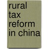 Rural Tax Reform In China by Linda Chelan Li