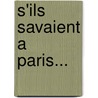 S'Ils Savaient A Paris... by Daniel Carton