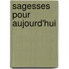 Sagesses Pour Aujourd'Hui door Colette Mesnage