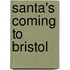 Santa's Coming To Bristol