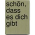Schön, Dass Es Dich Gibt