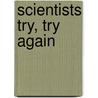 Scientists Try, Try Again door Hollie J. Endres