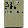 Sea Life Of The Aleutians door Reid Brewer