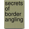 Secrets Of Border Angling door William Sorley Brown