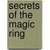 Secrets Of The Magic Ring by Karen Mcquestion