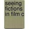 Seeing Fictions In Film C door Wilson