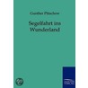 Segelfahrt ins Wunderland door Gunther Pluschow