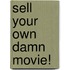 Sell Your Own Damn Movie!