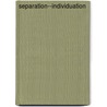 Separation--Individuation by Margaret S. Mahler