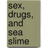 Sex, Drugs, And Sea Slime door Ellen Prager