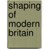 Shaping Of Modern Britain