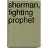 Sherman, Fighting Prophet