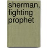 Sherman, Fighting Prophet by Lloyd Lewis