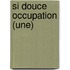 Si Douce Occupation (Une)