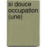 Si Douce Occupation (Une) door Gilbert M. Joseph