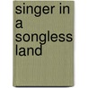 Singer In A Songless Land by K.R. Howe