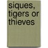 Siques, Tigers Or Thieves