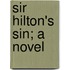 Sir Hilton's Sin; A Novel