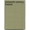 Sixteenth-Century Ireland by Colm Lennon