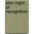 Slim Night Of Recognition